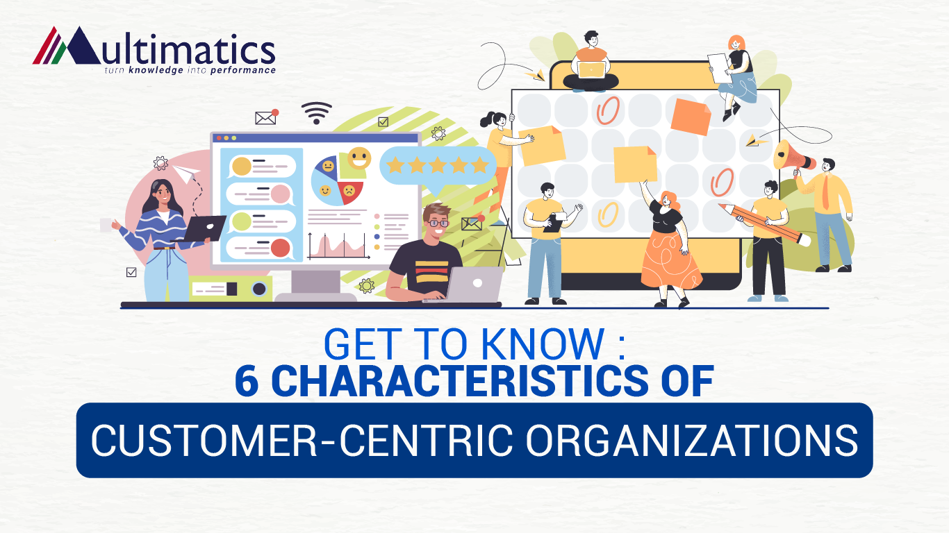 Get to Know: 6 Characteristics of Customer-centric Organizations